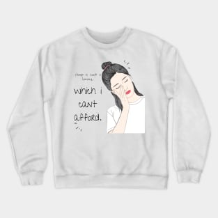 sleep is such a luxury, which i cant afford. Crewneck Sweatshirt